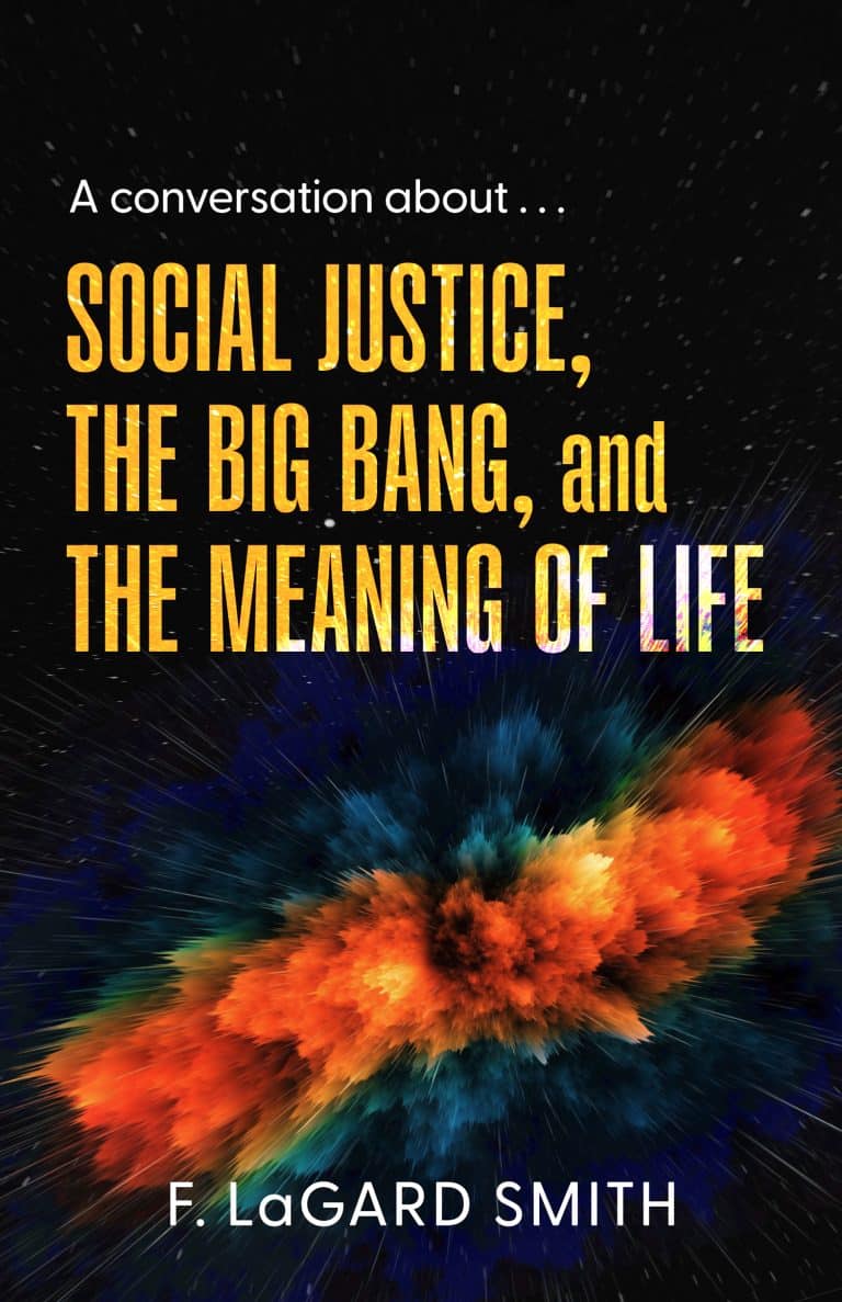 Social Justice, The Big Bang, and the Meaning of Life